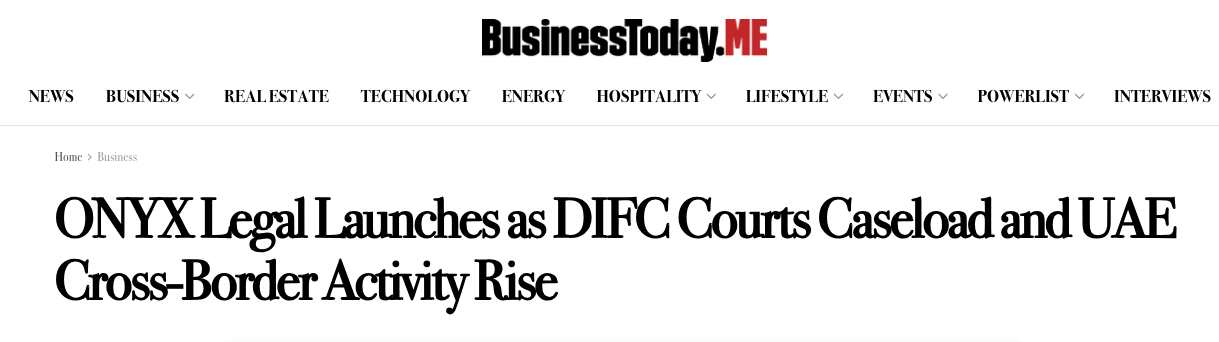 Business Today Middle East, 17 August 2026: ONYX Legal launches as DIFC Courts caseload and UAE cross-border activity rise.